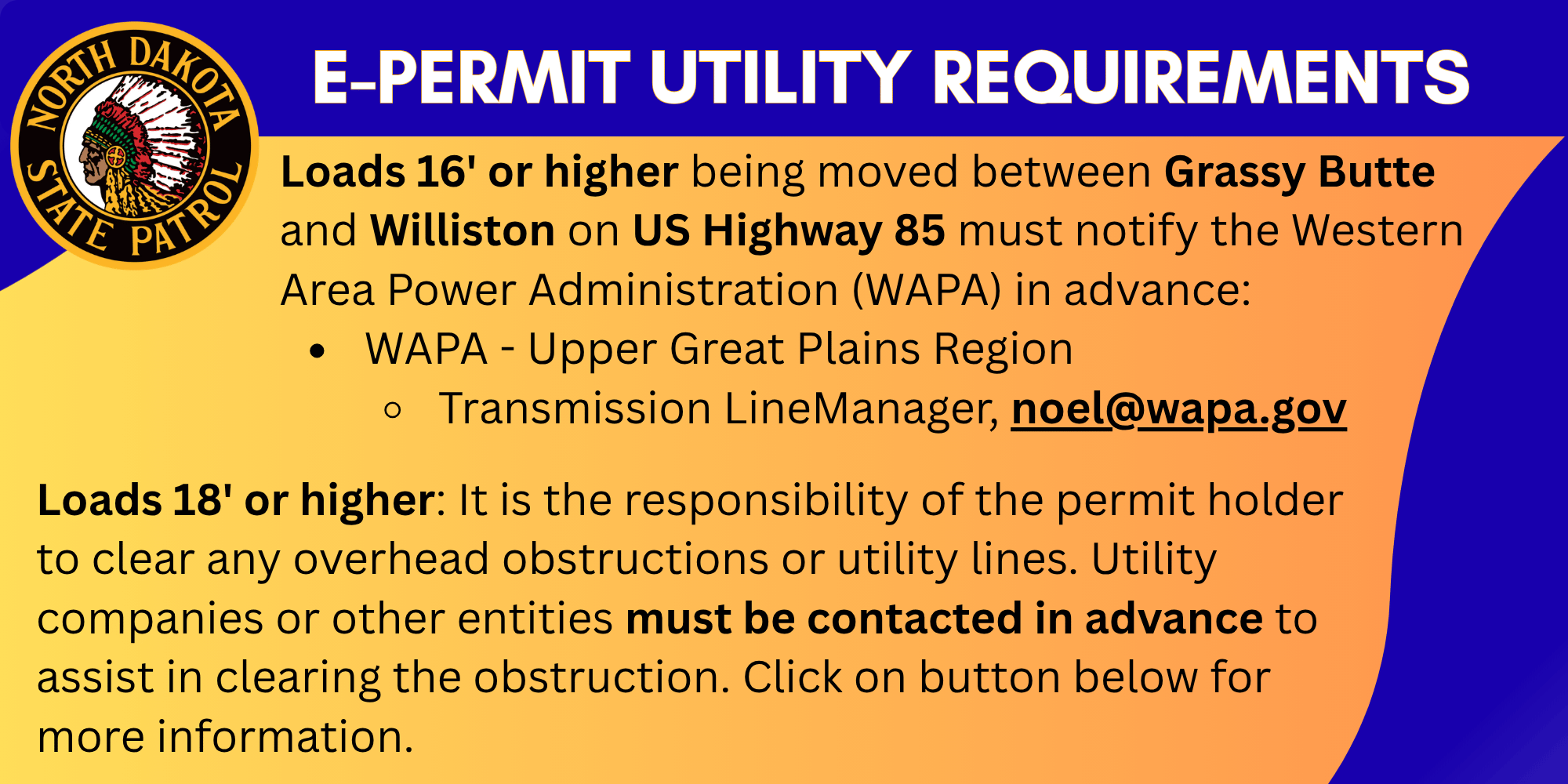 Load 16' or higher moving between Grassy Butte and Williston must notify noel@wapa.gov.  Loads 18' or higher are responsible to clear any overhead obstructions in advance.